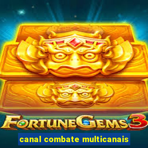 canal combate multicanais